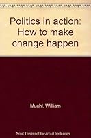 Politics in action: How to make change happen 0809618478 Book Cover