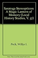 Saratoga Stereopticon: A Magic Lantern of Memory (Local History Studies, V. 37) 0935089217 Book Cover