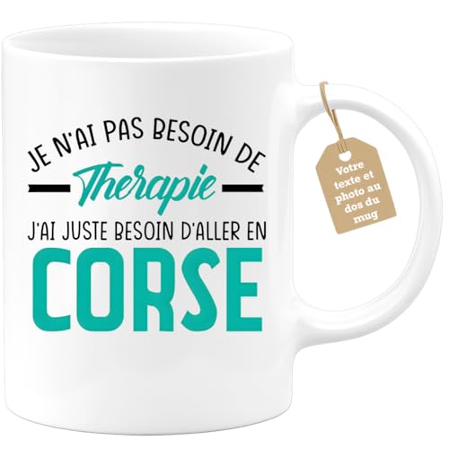 quotedazur Café-Croissant - Mug Personnalisé Tasse Cadeau Noël Je N'Ai Pas Besoin De Thérapie J'Ai Juste Besoin D'Aller En Corse - Blanc/Céramique