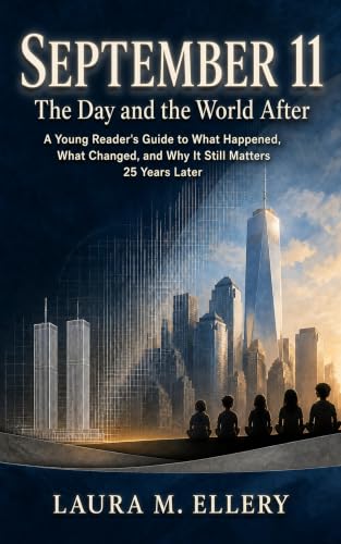 September 11 The Day and the World After: A Young Reader's Guide to 9/11: What Happened, What Changed, and Why It Still Matters 25 Years Later