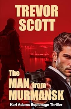 The Man from Murmansk (Karl Adams Espionage Thriller Series) - Book #1 of the Karl Adams Espionage Thriller