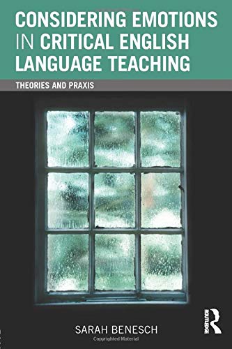 Considering Emotions in Critical English Language Teaching: Theories and Praxis