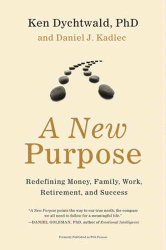 A New Purpose: Redefining Money, Family, Work, Retirement, and Success – An Inspiring Guide to Significance—Hopeful Answers to Now What? and Stories of Positive Change