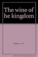 The wine of he kingdom B0006RTZQ2 Book Cover