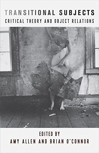 Transitional Subjects: Critical Theory and Object Relations (New Directions in Critical Theory, 67) Transitional Subjects: Critical Theory and Object Relations (New Directions in Critical Theory, 67)