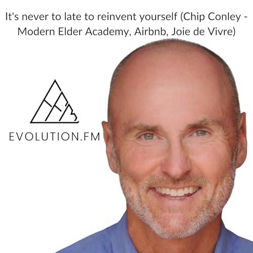 It's never to late to reinvent yourself (Chip Conley - Modern Elder Academy, Airbnb, Joie de Vivre) cover art