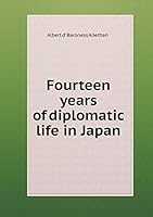 Fourteen Years of Diplomatic Life in Japan 5519317496 Book Cover