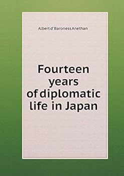 Fourteen Years of Diplomatic Life in Japan
