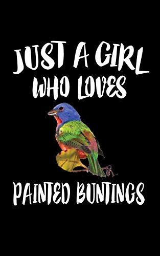Just A Girl Who Loves Painted Buntings: Animal Nature Collection