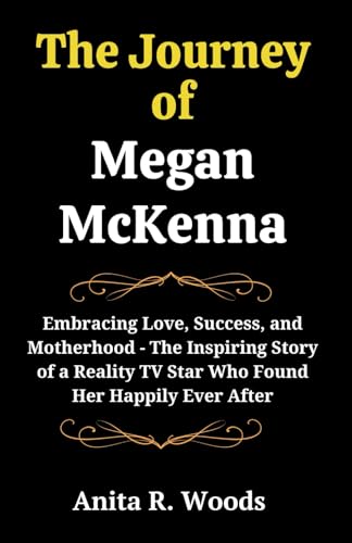 The Journey Of Megan McKenna: Embracing Love, Success, and Motherhood - The Inspiring Story of a Reality TV Star Who Found Her Happily Ever After