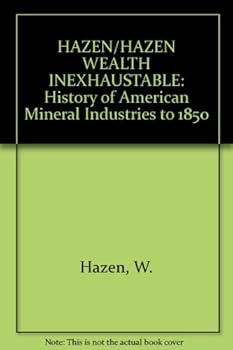 Hardcover Wealth inexhaustible: A history of America's mineral industries to 1850 Book