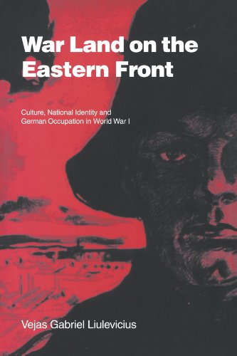 War Land on the Eastern Front: Culture, National Identity, and German Occupation in World War I (Studies in the Social and Cultural History of Modern Warfare)
