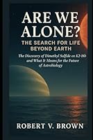 Are We Alone? The Search for Life Beyond Earth: The Discovery of Dimethyl Sulfide on K2-18b and What It Means for the Future of Astrobiology B0F5MLB7J8 Book Cover