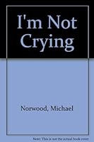 I'm Not Crying: A Story by an African American Ex-Professional Bank Robber, Now Jailed for Life, for a Robbery He Did Not Commit 0966629701 Book Cover