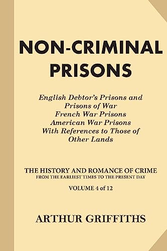 Non-Criminal Prisons (The History and Romance of Crime from the Earliest Times to the Present Day)