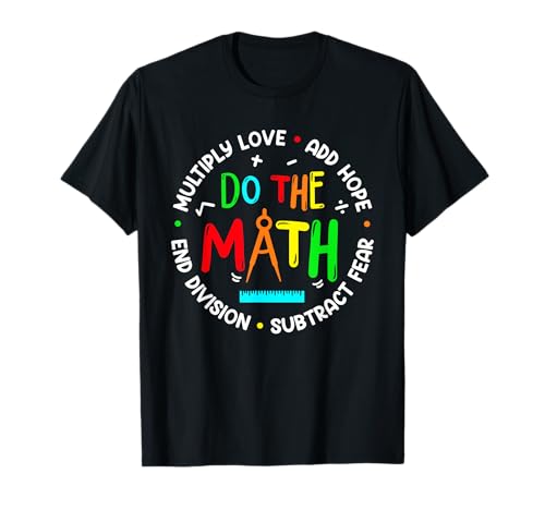 Positive Quote Inspiring Slogan Love Hope Fear Do The Math T-Shirt