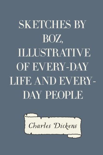 Sketches By Boz, Illustrative Of Every-Day Life And Every-Day People