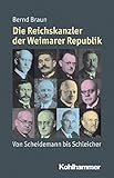  Die Reichskanzler der Weimarer Republik: Von Scheidemann bis Schleicher (Mensch - Zeit - Geschichte)