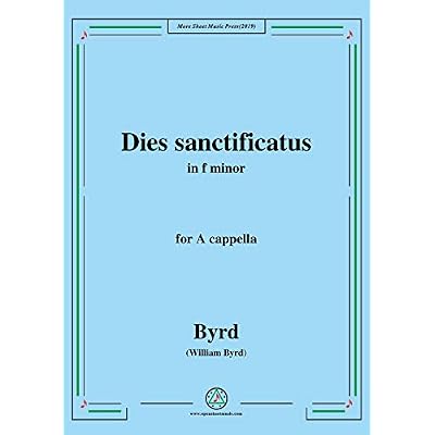 Byrd-Dies sanctificatus,in f minor,for A cappella