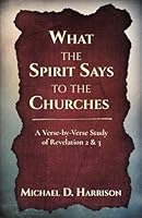 What the Spirit Says to the Churches: A Verse-by-Verse Study of Revelation 2 & 3 B0CJKGJTM7 Book Cover