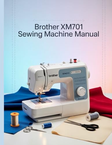 livre Brother XM2701 Sewing Machine Manual: Le manuel d'utilisation ultime étape par étape avec dépannage, conseils de pro, projets pratiques et secrets de ... effort, de la configuration à la maîtrise