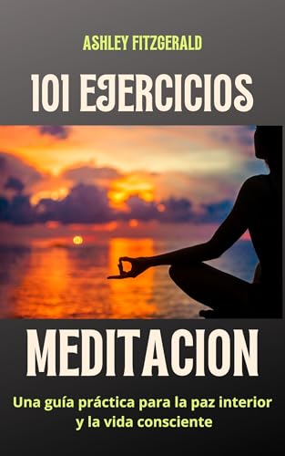 MEDITACIÓN: 101 Ejercicios. Una guía práctica para la paz interio...