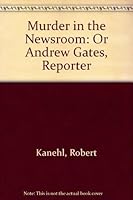 Murder in the Newsroom: Or Andrew Gates, Reporter 1883650526 Book Cover