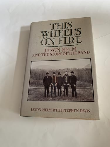 This Wheel's on Fire: Levon Helm and the Story of the Band