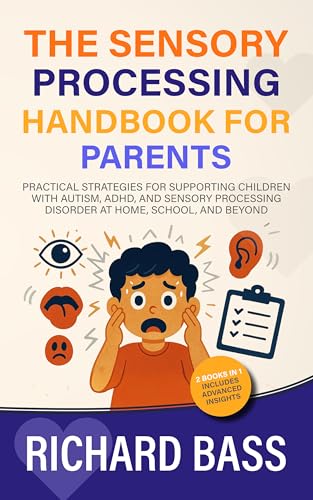 The Sensory Processing Handbook for Parents: Practical Strategies for Supporting Children with Autism, ADHD, and Sensory Processing Disorder at Home, School, and Beyond (Successful Parenting)