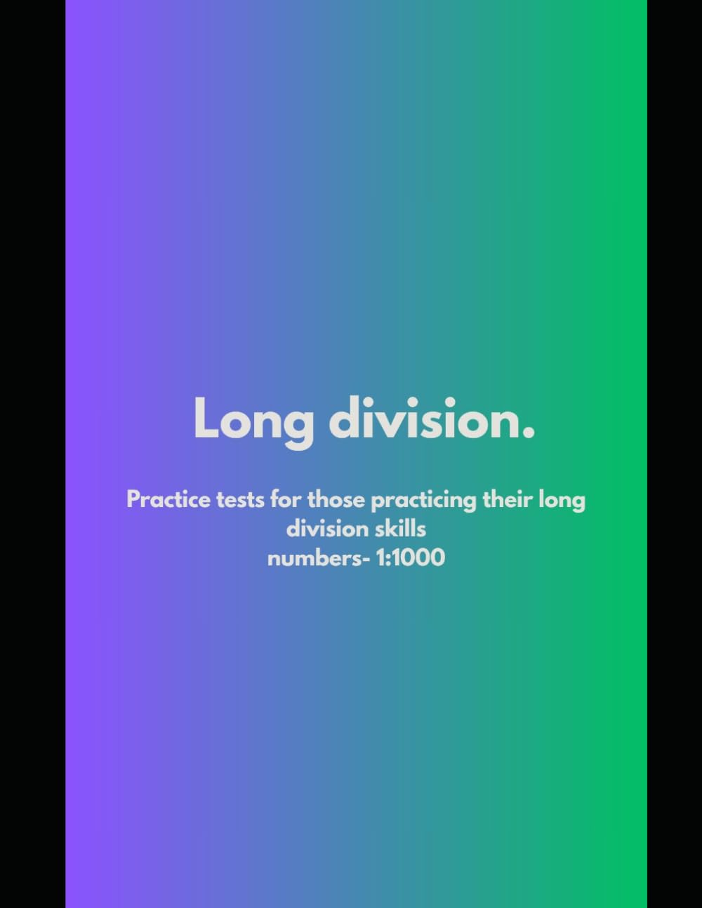 Long Division math practice tests: For kids and teenagers | Long division whole numbers 1-1000