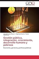 Gestion Publica, Integracion, Crecimiento, Desarrollo Humano y Pobreza 3659089583 Book Cover