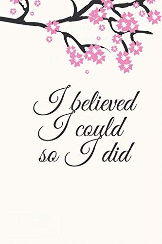 i believed i could so i did: 120 blank lined 6x9" high quality pages, very impressive notebook for girls and women, for taking notes
