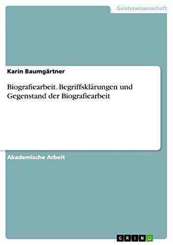 Biografiearbeit. Begriffsklärungen und Gegenstand der Biografiearbeit (German Edition)