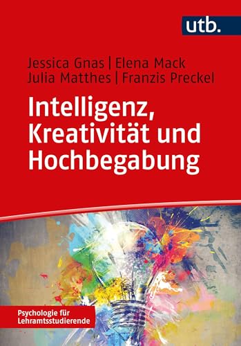 Intelligenz, Kreativität und Hochbegabung (Psychologie für Lehramtsstudierende)