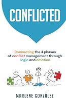 CONFLICTED: Connecting the 4 phases of Conflict Management Through Logic and Emotion 1956253157 Book Cover