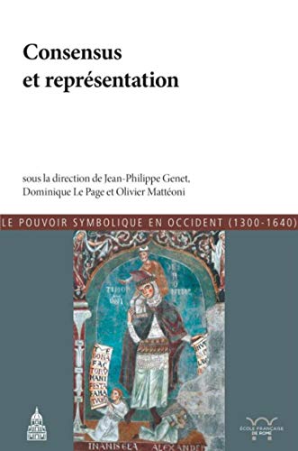 Consensus et représentation: Le pouvoir symobolique de Occident (1300-1640) Consensus et représentation: Le pouvoir symobolique de Occident (1300-1640)