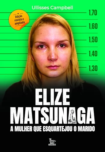 Elize Matsunaga - Edição revista e ampliada: A mulher que esquartejou o marido