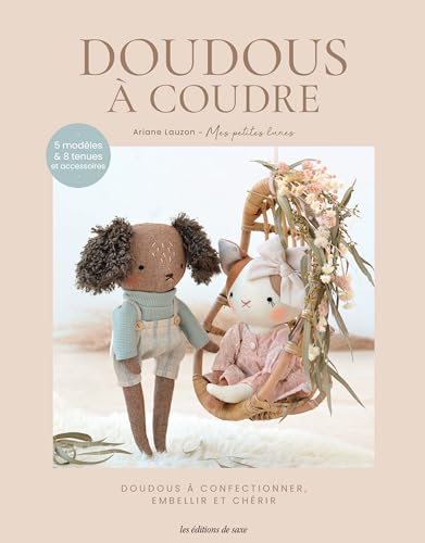 Doudous à coudre: Doudous à confectionner embellir et chérir