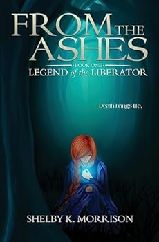 From the Ashes - Book #1 of the Legend of the Liberator