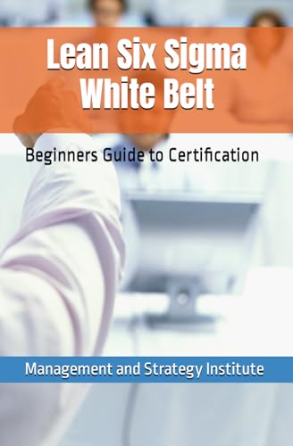 Lean Six Sigma White Belt: Beginners Guide to Certification