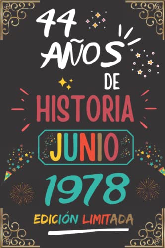CUADERNO, 44 AÑOS DE HISTORIA JUNIO 1978 EDICIÓN LIMITADA: Regalo de 44 cumpleaños para mujeres y hombres, ideas de 44 cumpleaños... un cumpleaños... ... regalo de 44 cumpleaños para él/ella.