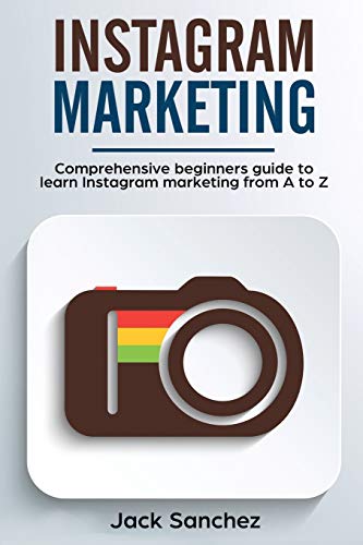 Instagram marketing: Comprehensive beginners guide to learn Instagram marketing from A to Z