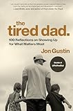 The Tired Dad.: 100 Reflections on Showing Up for What Matters Most