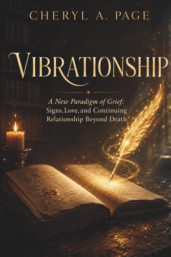 VIBRATIONSHIP: A New Paradigm of Grief: Signs, Love, and Continui...