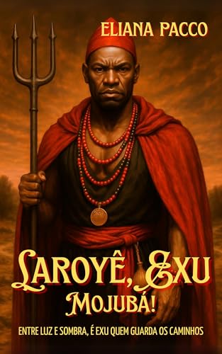 Laroyê, Exu. Mojubá! (Entidades da Umbanda)