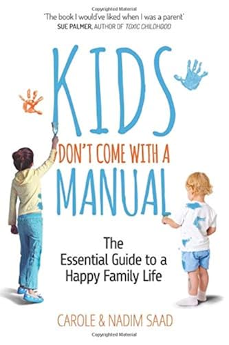 Kids Don't Come with a Manual: The Essential Guide to a Happy Family Life