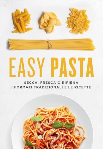 Easy pasta. Secca, fresca o ripiena. I formati tradizionali e le ricette