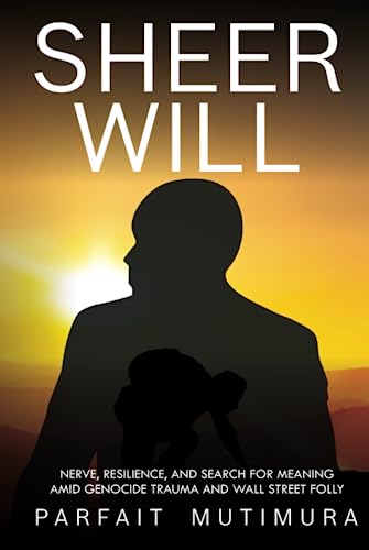 SHEER WILL: NERVE, RESILIENCE, AND SEARCH FOR MEANING AMID GENOCIDE TRAUMA AND WALL STREET FOLLY