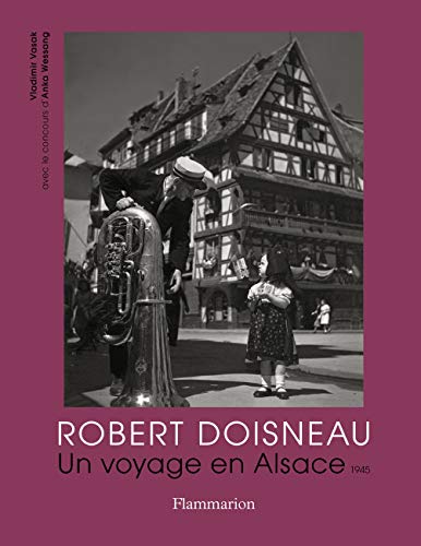 Robert Doisneau: Un voyage en Alsace, 1945 (Photographie) (French Edition) Robert Doisneau: Un voyage en Alsace, 1945 (Photographie) (French Edition)