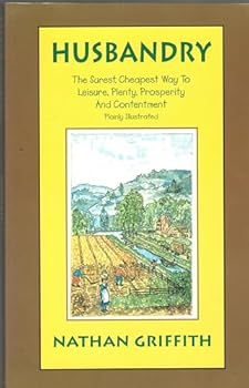 Paperback Husbandry: The Surest, Cheapest Way to Leisure, Plenty, Prosperity & Contentment, Plai Ly Demonstrated Book